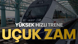 Yüksek hızlı trene uçuk zam
